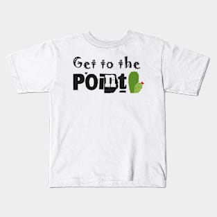 Get to the point Kids T-Shirt